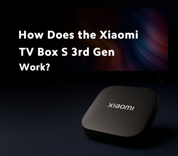 How Does the Xiaomi TV Box S 3rd Gen Work?
