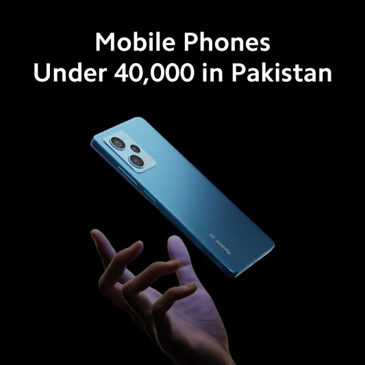 Mobile Phones Under 40,000 in Pakistan