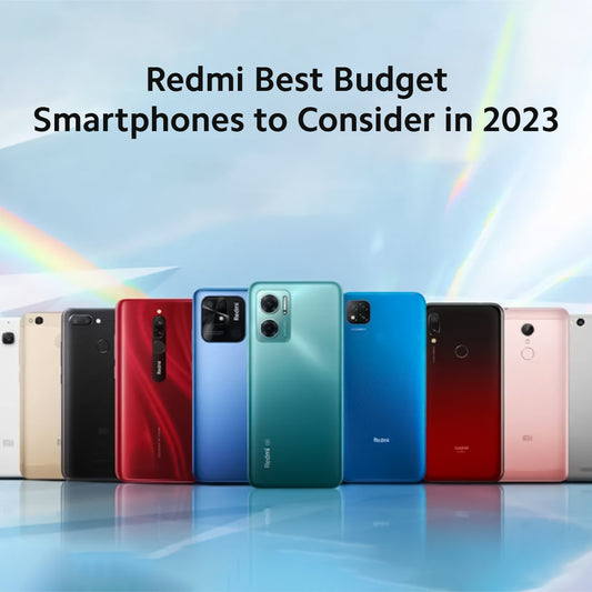 Redmi Best Budget Smartphones to Consider in 2023