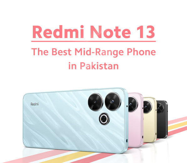 Top 5 Features That Make Redmi Note 13 the Best Mid-range Phone in Pakistan