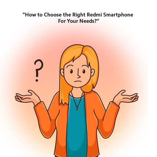 How to Choose Right Redmi Phone For Your Needs?