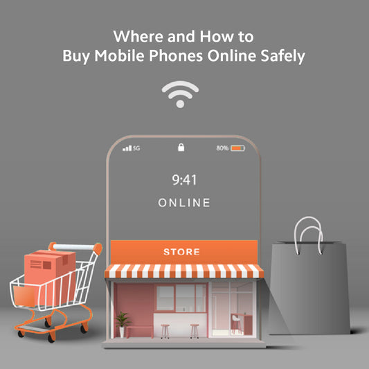 Where and How to Buy Mobile Phones Online Safely