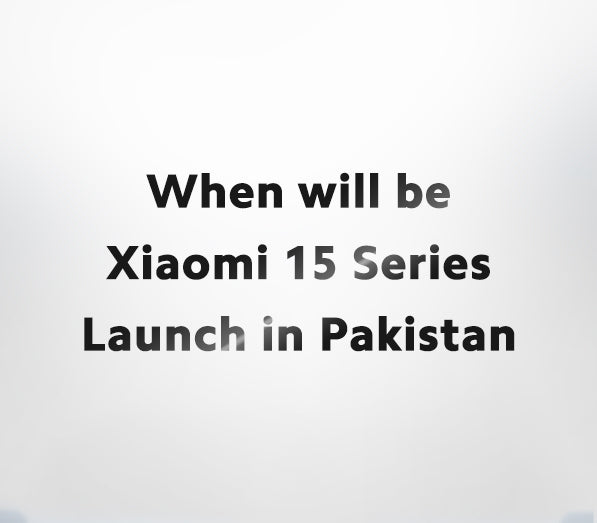 When will be Xiaomi 15 series launch in Pakistan?