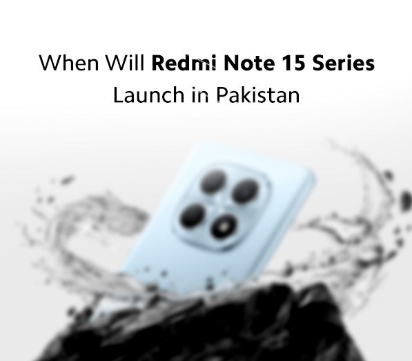 When will the Redmi Note 15 Series Launch in Pakistan